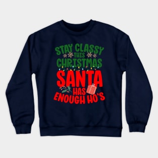 Stay Classy This Christmas Santa Has Enough Ho's Funny Crewneck Sweatshirt